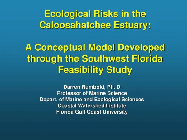 Darren Rumbold, Ph. D Professor of Marine Science Depart. of Marine and Ecological Sciences