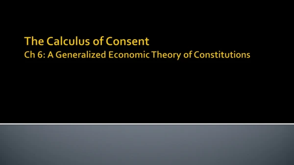 The Calculus of Consent Ch 6: A Generalized Economic Theory of Constitutions