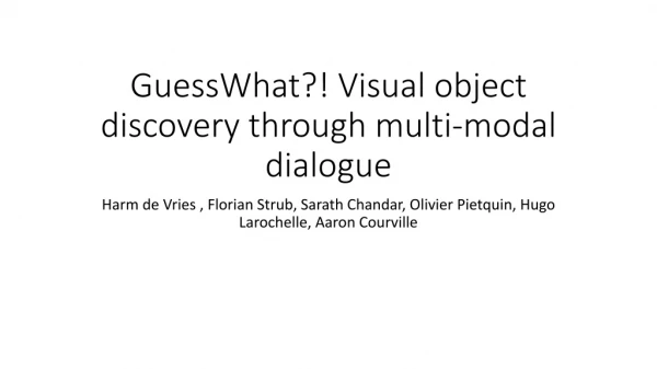 GuessWhat ?! Visual object discovery through multi-modal dialogue