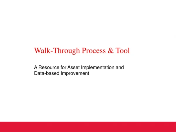 Walk-Through Process &amp; Tool A R esource for Asset Implementation and Data-based Improvement
