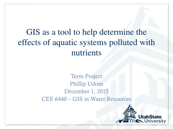 GIS as a tool to help determine the effects of aquatic systems polluted with nutrients
