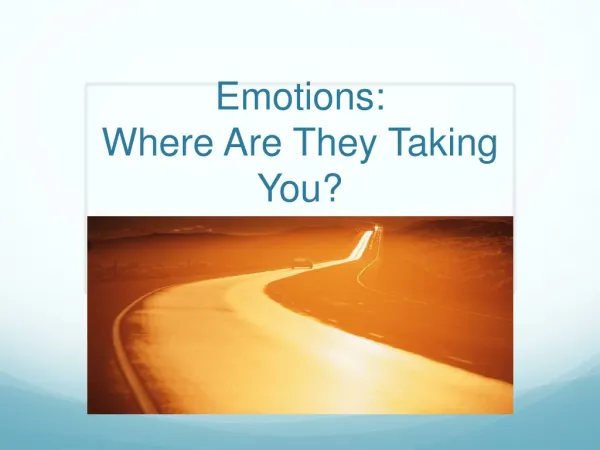Emotions: Where Are They Taking You?