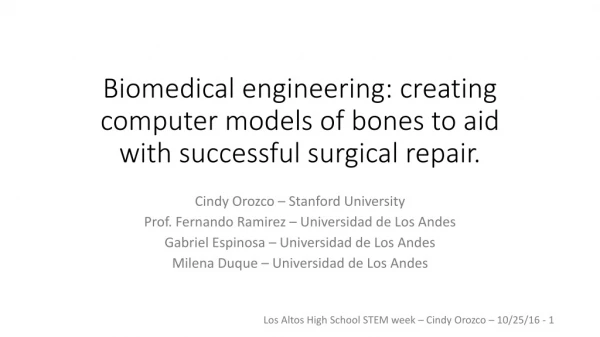 Biomedical engineering: creating computer models of bones to aid with successful surgical repair.
