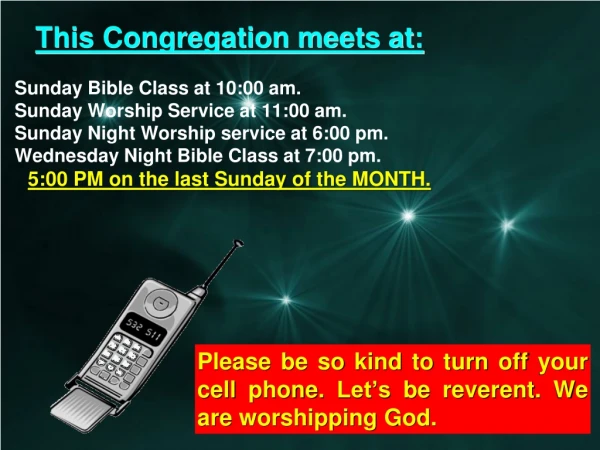 This Congregation meets at: Sunday Bible Class at 10:00 am. Sunday Worship Service at 11:00 am.