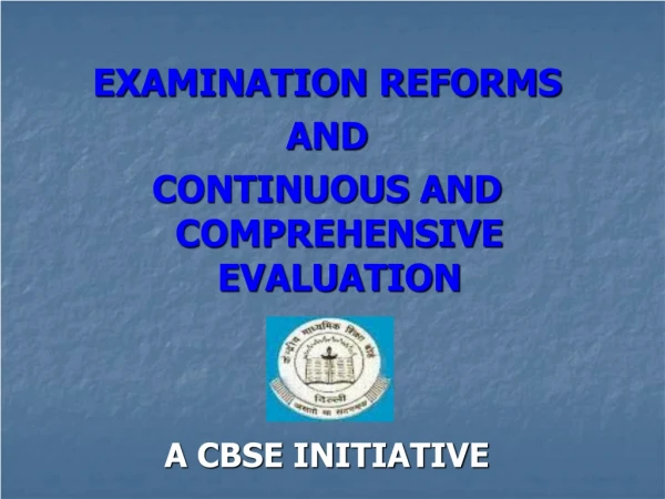EXAMINATION REFORMS AND CONTINUOUS AND COMPREHENSIVE EVALUATION A CBSE INITIATIVE