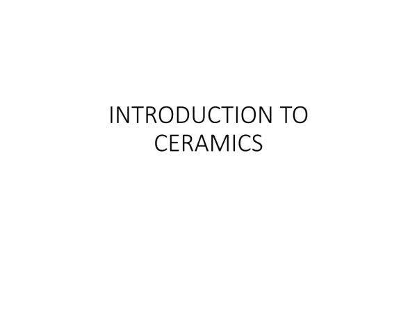 INTRODUCTION TO CERAMICS
