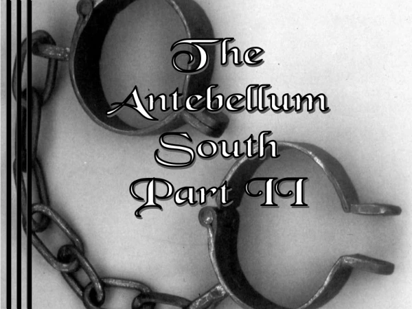 The Antebellum South Part II