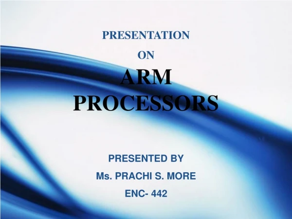 PRESENTATION ON ARM PROCESSORS