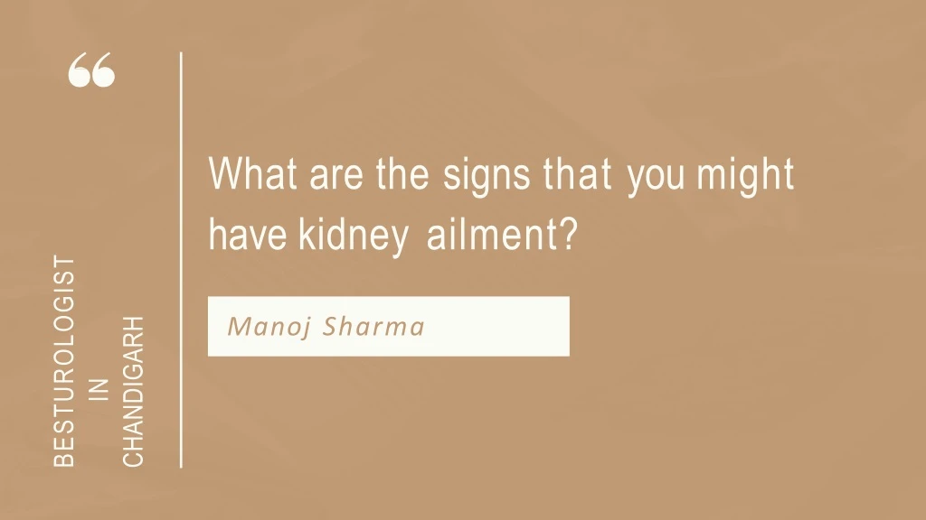 what are the signs that you might have kidney ailment
