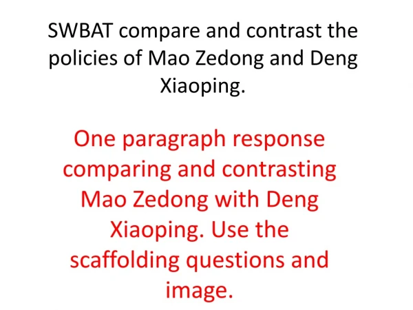 SWBAT compare and contrast the policies of Mao Zedong and Deng Xiaoping.