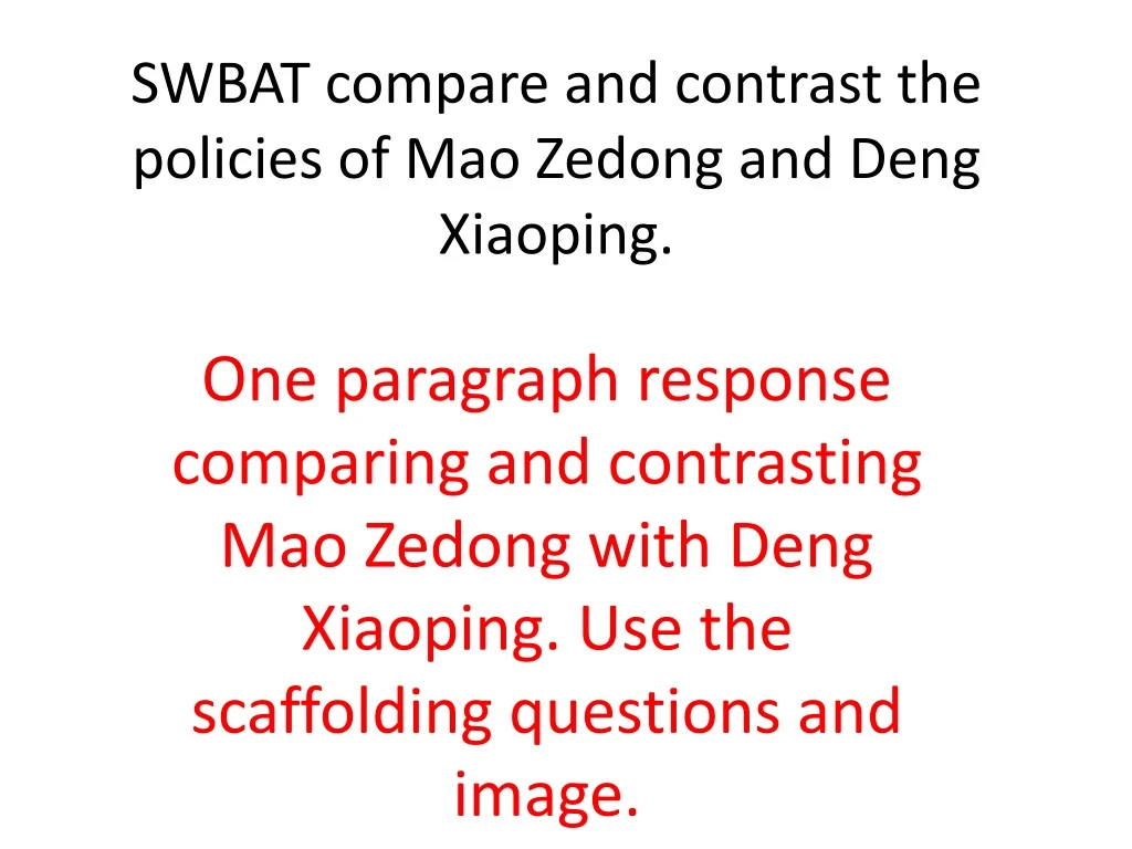 swbat compare and contrast the policies of mao zedong and deng xiaoping
