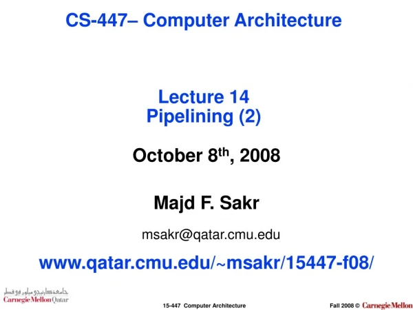 October 8 th , 2008 Majd F. Sakr msakr@qatar.cmu qatar.cmu/~msakr/15447-f08/