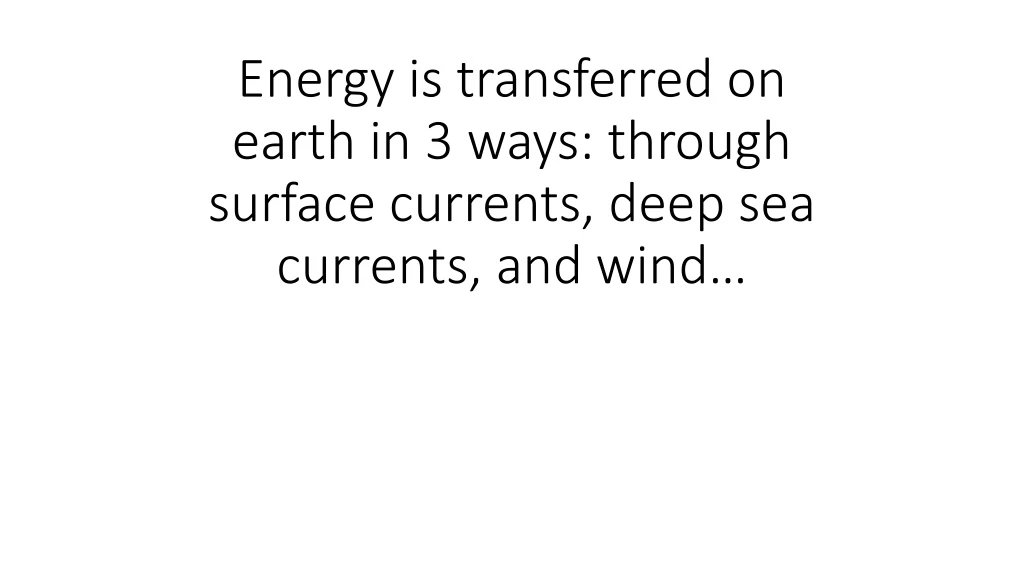 energy is transferred on earth in 3 ways through surface currents deep sea currents and wind