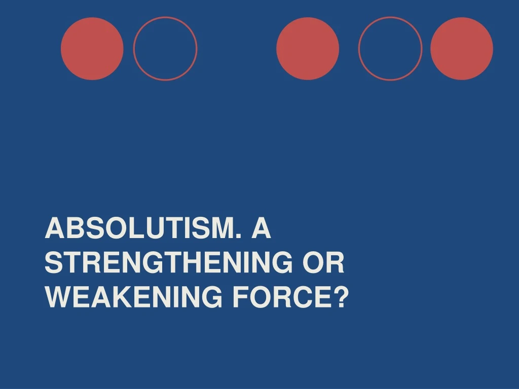 absolutism a strengthening or weakening force