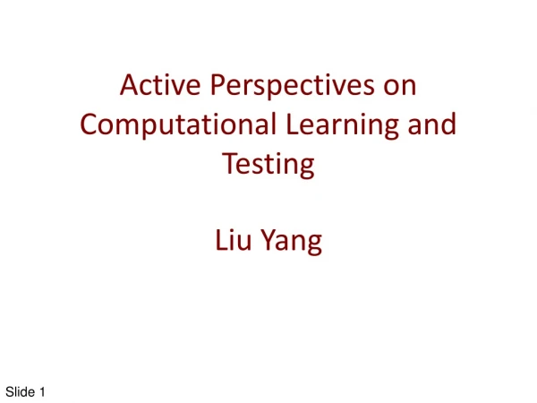 Active Perspectives on Computational Learning and Testing
