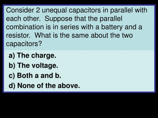 a) The charge. b) The voltage. c) Both a and b. d) None of the above.