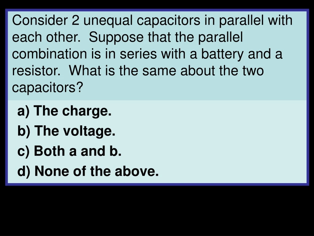 consider 2 unequal capacitors in parallel with