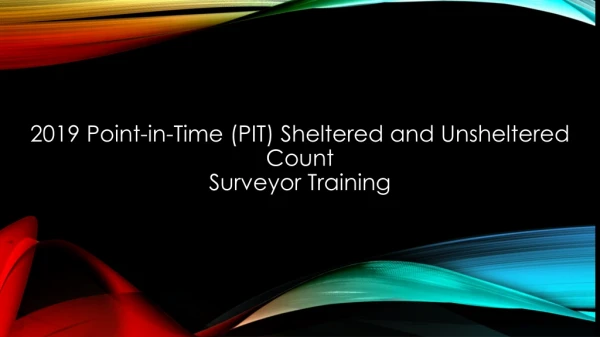 201 9 P oint-in-Time (PIT) Sheltered and Unsheltered Count Surveyor Training