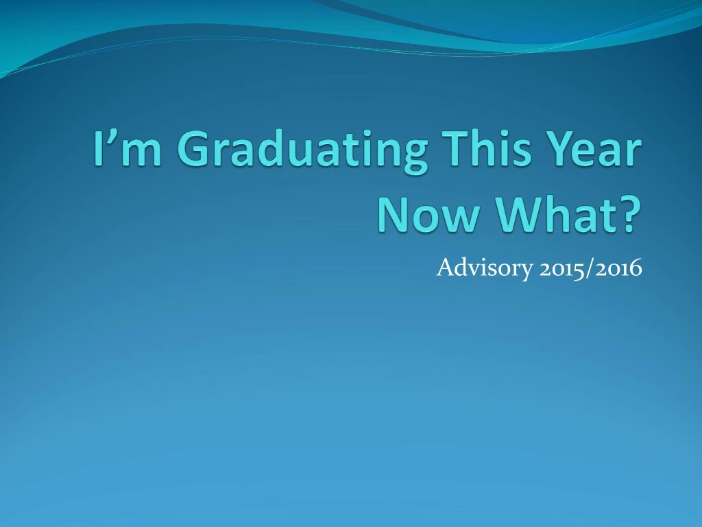 i m graduating this year now what