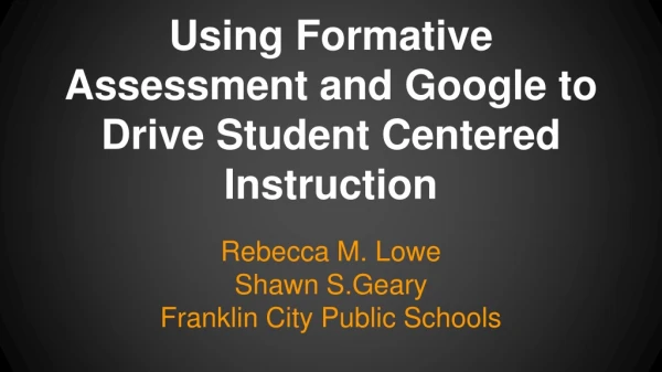 Using Formative Assessment and Google to Drive Student Centered Instruction