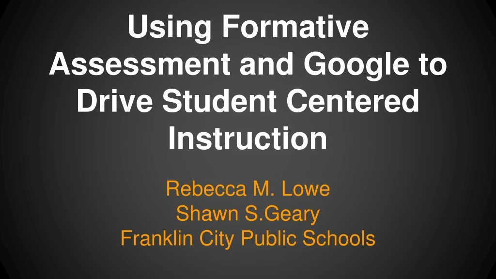 using formative assessment and google to drive student centered instruction