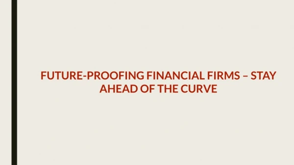 Future-proofing Financial Firms – Stay Ahead of the Curve