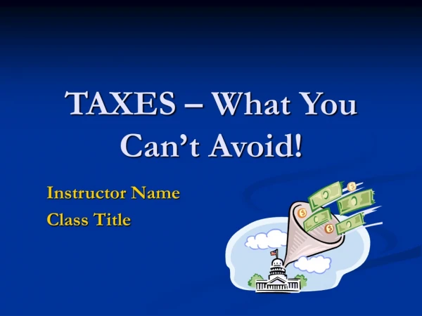 TAXES – What You Can’t Avoid!