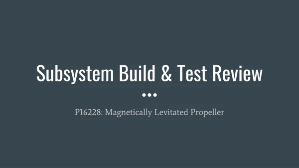 Subsystem Build &amp; Test Review