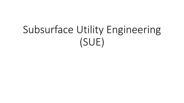 Subsurface Utility Engineering (SUE )
