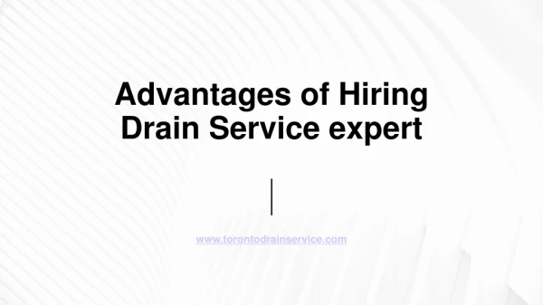 Advantages of Hiring Drain Service Expert - Drain Company Toronto