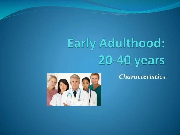Early Adulthood: 20-40 years