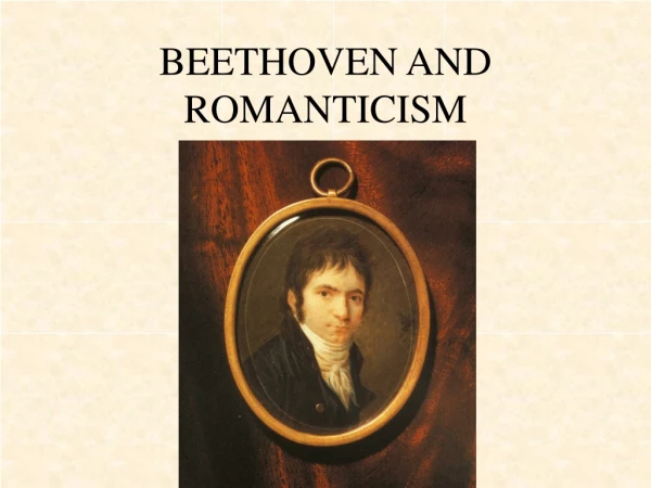 BEETHOVEN AND ROMANTICISM