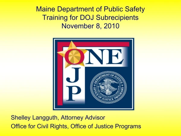 Maine Department of Public Safety Training for DOJ Subrecipients November 8, 2010