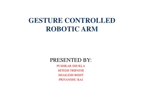 GESTURE CONTROLLED ROBOTIC ARM