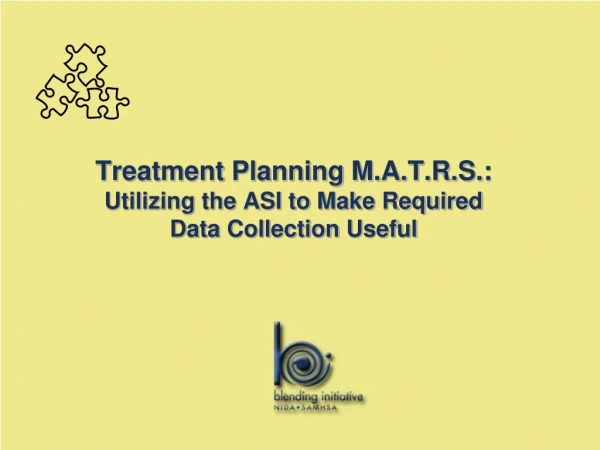 Treatment Planning M.A.T.R.S.: Utilizing the ASI to Make Required Data Collection Useful