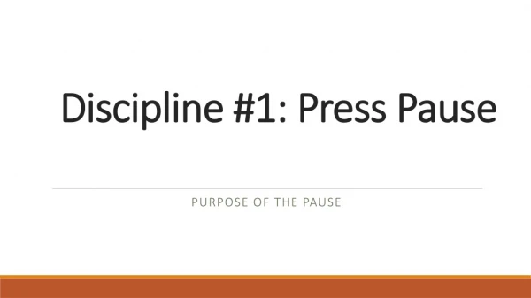 Discipline #1: Press Pause