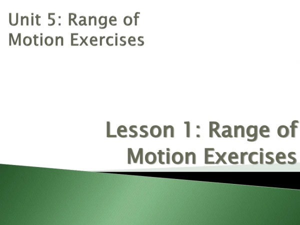 Unit 5: Range of Motion Exercises