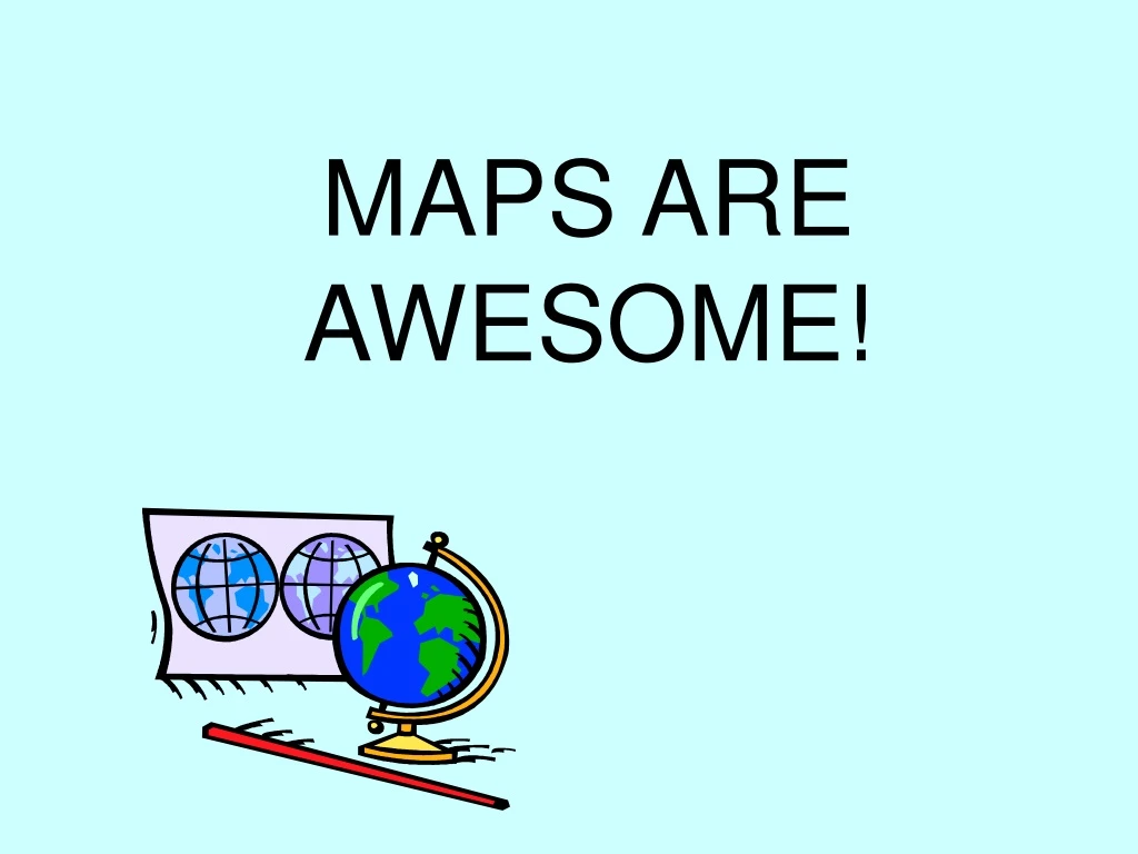maps are awesome