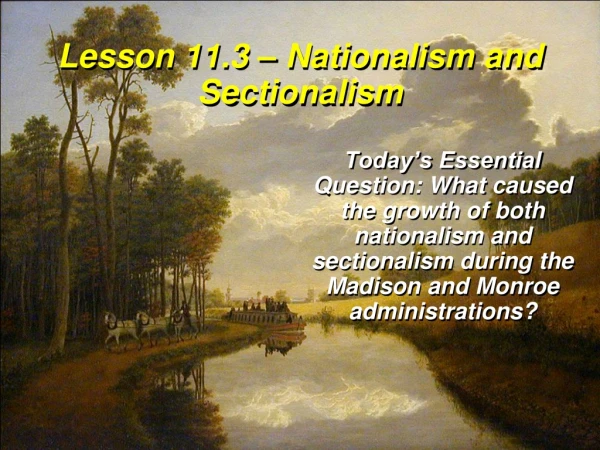 Lesson 11.3 – Nationalism and Sectionalism