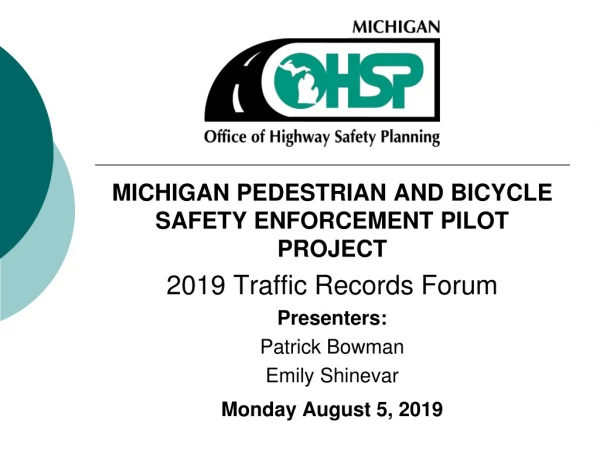 MICHIGAN PEDESTRIAN AND BICYCLE SAFETY ENFORCEMENT PILOT PROJECT 2019 Traffic Records Forum