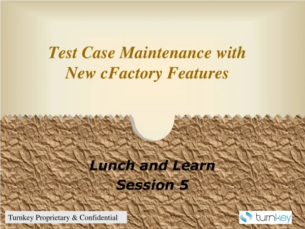 Test Case Maintenance with New cFactory Features