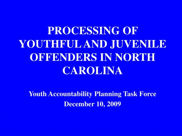 PROCESSING OF YOUTHFUL AND JUVENILE OFFENDERS IN NORTH CAROLINA