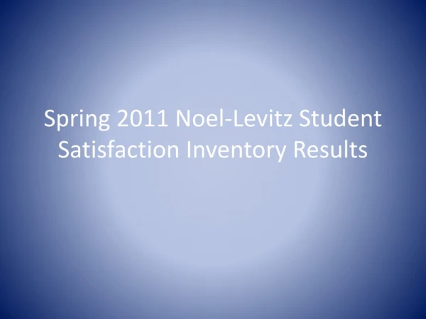 Spring 2011 Noel-Levitz Student Satisfaction Inventory Results