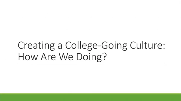 Creating a College-Going Culture: How Are W e D oing?