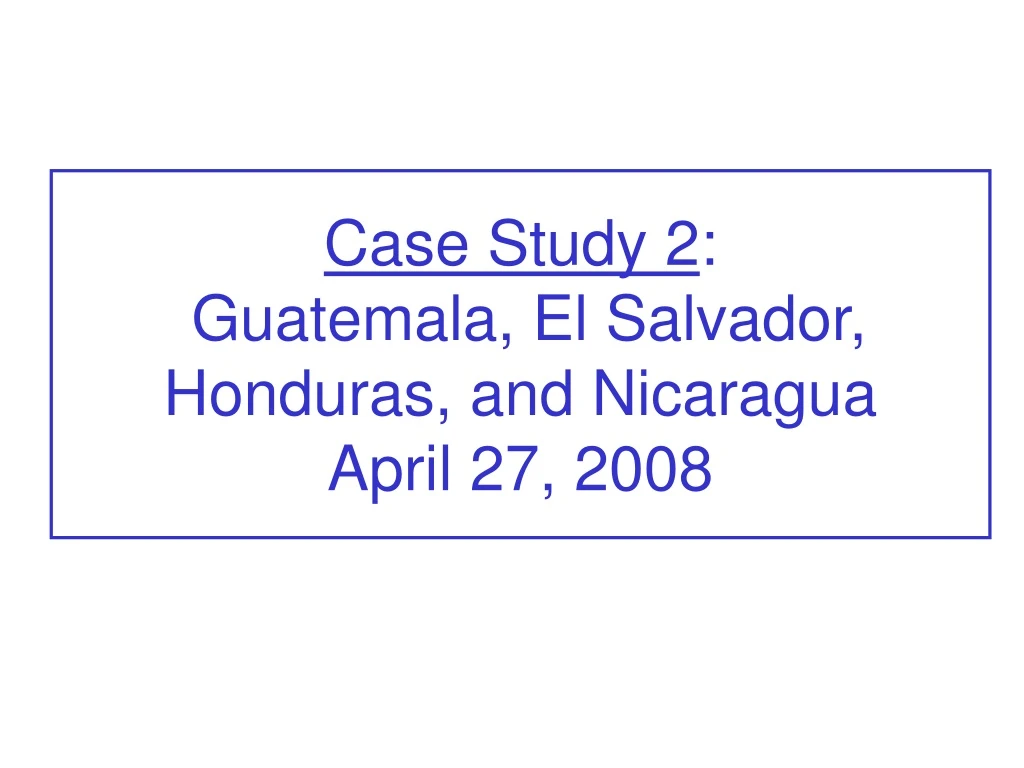case study 2 guatemala el salvador honduras
