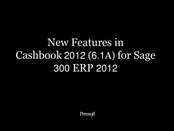 New Features in Cashbook 2012 ( 6.1 A) for Sage 300 ERP 2012