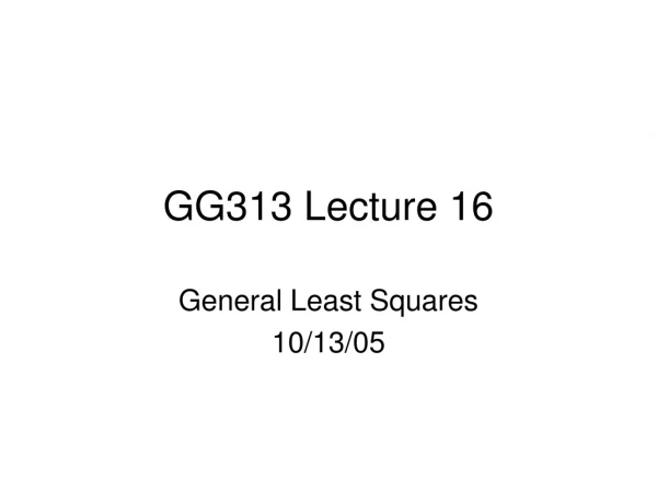 GG313 Lecture 16
