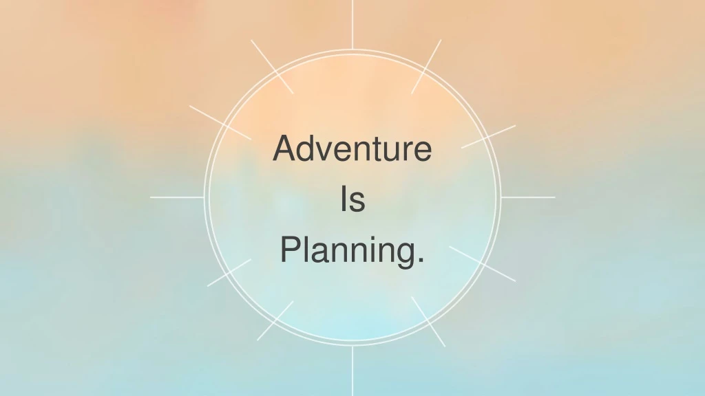 adventure is planning