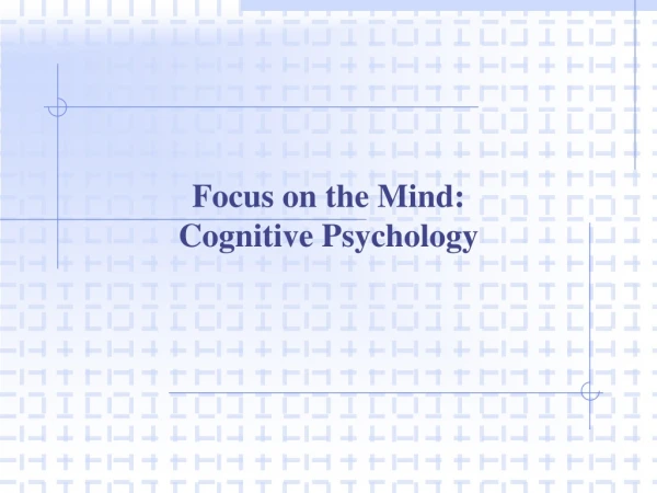 Focus on the Mind: Cognitive Psychology