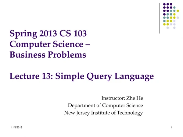 Spring 2013 CS 103 Computer Science – Business Problems Lecture 13: Simple Query Language